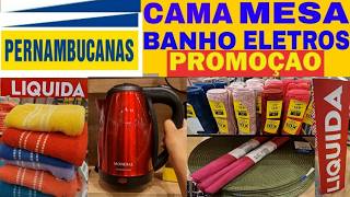 LOJAS PERNAMBUCANAS - ACHADOS EM OFERTAS pro LAR - CAMA MESA BANHO DESCONTOS liquidação PERNAMBUCANA