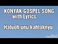 konyak gospel song with lyrics hatuoh unu kahtoknyu old is gold