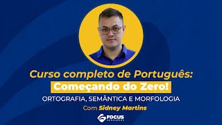 Curso Completo de Português: Começando do Zero - Sidney Martins | Ortografia, Semântica e Morfologia