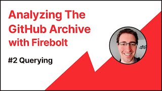Analyzing GitHub Archive Data - 2. Querying