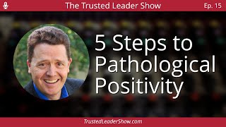 Ep. 15: Dr. Paul Jenkins on The 5 Steps to Pathological Positivity | The Trusted Leader Show