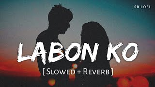 Labon Ko (Slowed + Reverb) | K.K. | Bhool Bhulaiyaa | SR Lofi