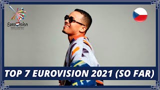 TOP 7 | EUROVISION 2021 | + CZECH REPUBLIC | ESC 2021 (so far)