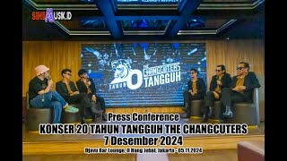 Press Conference : KONSER 20 TAHUN TANGGUH THE CHANGCUTERS - 7 DES 2024