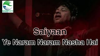 Saiyaan Song By Kailash Kher | Ye Naram Naram Nasha Hai Barhta Jaye