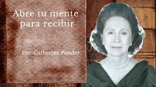 ABRE TU MENTE PARA RECIBIR | Catherine Ponder (audio libro)