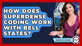 How Does Superdense Coding Work With Bell States? - Quantum Tech Explained