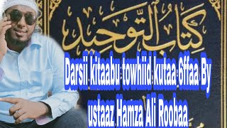 Darsii kitaabu towhiid kutaa 6ffaa By ustaaz Hamza Ali Roobaa