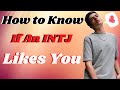 How do you know if an INTJ  likes you - 6 Ways To know If An INTJ Likes You.