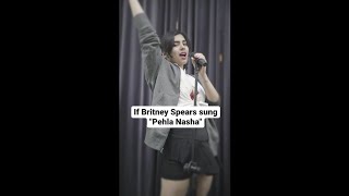 If Britney Spears sung "Pehla Nasha"