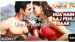 Hua Hai Aaj Pehli Baar 8d Song | Sanam re