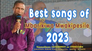 BEST OF MBARIKIWA MWAKIPESILE 2023, NYIMBO ZA KUABUDU, TENZI NA SIFA