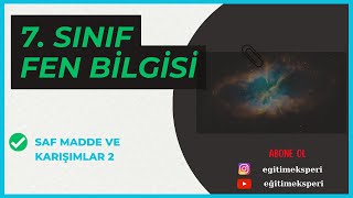 7. SINIF FEN SAF MADDE VE KARIŞIMLAR 2