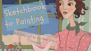 Art Vlog-Ways I use my Sketchbook and new Cornish inspirations-From Sketch to Painting-Art Process