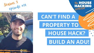 Can't Find a Property to House Hack? Build an ADU! | House Hacking 101