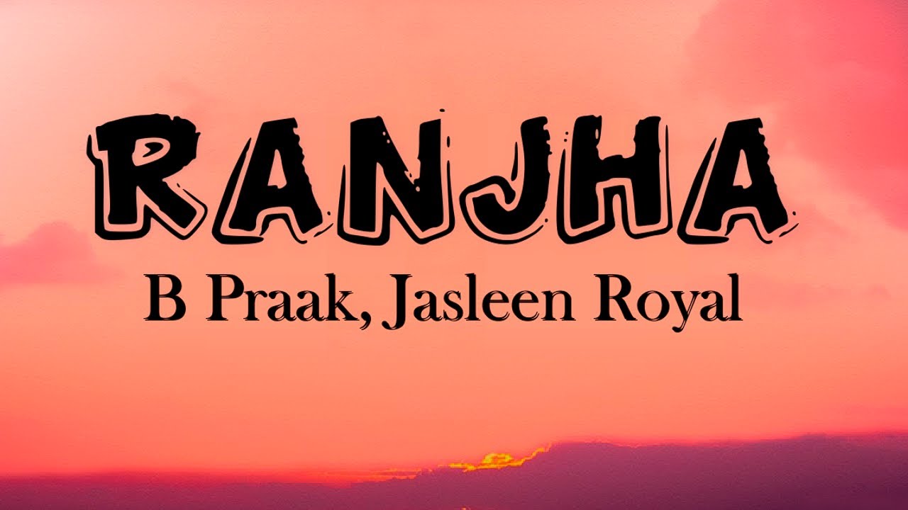 Ranjha (Lyrics) B Praak | Jasleen Royal | Shershaah | Sidharth–Kiara ...