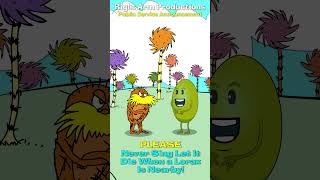 Public Service Announcements Series 2 002 Never Sing Let It Die When A Lorax Is Nearby