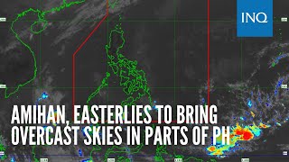 Amihan, easterlies to bring overcast skies in parts of PH