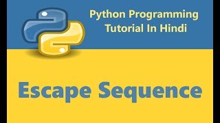 Python Programming Tutorial - 7 - Escape Sequence | Hindi