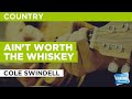 Ain't Worth The Whiskey : Cole Swindell | Karaoke with Lyrics