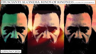 Frusciante al Cinema: Kinds of Kindness (2024) di Yorgos Lanthimos - (Giugno 2024)