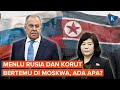 Menlu Rusia dan Korea Utara Bertemu di Moskwa, Ada Apa?