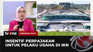 Insentif Perpajakan untuk Pelaku Usaha di IKN | Inspirasi Pagi tvOne