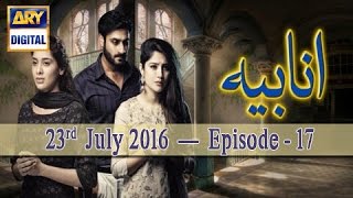 Watch Anabiya Episode 17 | 23rd July 2016 | ARY Digital Drama