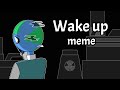 [Planet Humans/Countryhumans]wake up meme(Don't watch it.....)