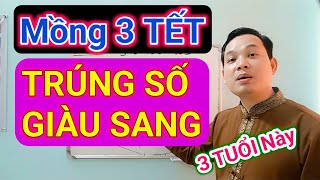 Mồng 3 TẾT_ 3 TUỔI Này TRÚNG SỐ GIÀU SANG/ Cậu Thành Tử Vi (0916.188.251)