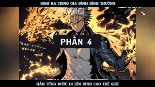 SINH RA TRONG GIA ĐÌNH BÌNH THƯỜNG HẮN TỪNG BƯỚC ĐI LÊN ĐỈNH CAO THẾ GIỚI | PHẦN 04