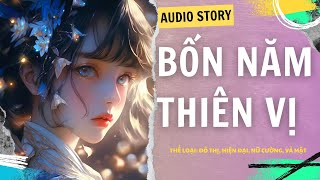 [TRUYỆN AUDIO] || BỐN NĂM THIÊN VỊ || DUDU