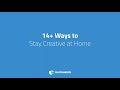 14+ Ways to Stay Creative at Home