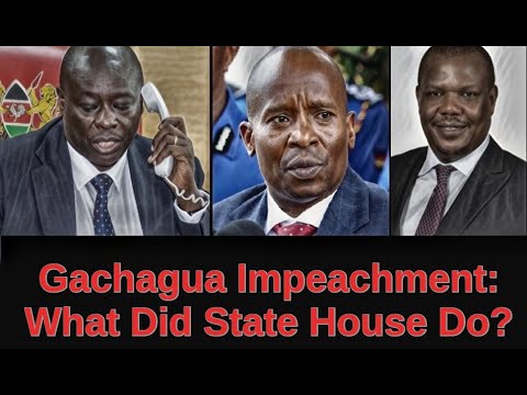 State House Plot To Impeach Rigathi Gachagua: The Inside Story | Kenya ...