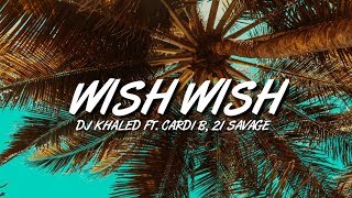 DJ Khaled - Wish Wish (Lyrics) Ft. Cardi B, 21 Savage
