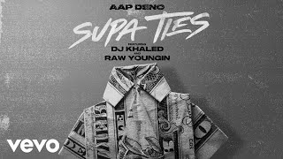 AAP Deno - Supa Ties (Official Audio) ft. DJ Khaled, Raw Youngin