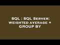SQL : SQL Server: weighted average + GROUP BY