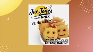 JAX JONES, MNEK vs NO MERCY: Where Do You Go (Effendi mashup)