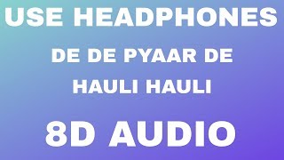 HAULI HAULI 8D Audio - De De Pyaar De | Anshul Varshney