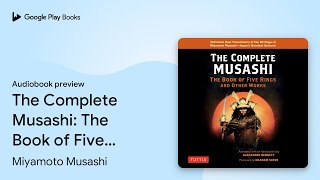 The Complete Musashi: The Book of Five Rings… by Miyamoto Musashi · Audiobook preview