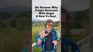 Six Reasons Why People Overreact To Anger & How To Heal.
