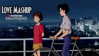 Love Mixtape Mashup Lofi Slowed And Reverb By Feel The Music Official v720P