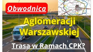 Obwodnica Aglomeracji Warszawskiej - Wielki Ring Drogowy Wokół Warszawy Przebiegnie  w Pobliżu CPK?