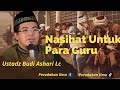 Nasihat Untuk Para Guru | Ustadz Budi Ashari Lc