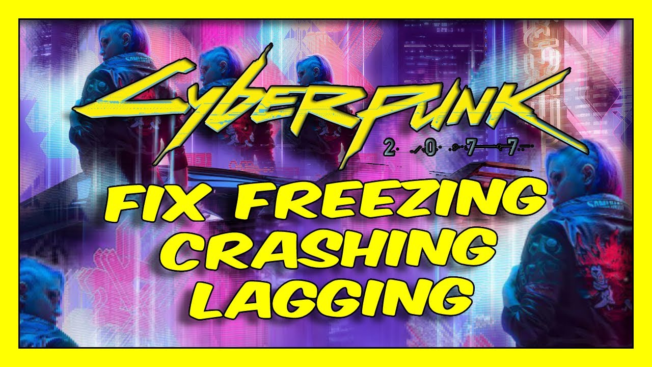 Cyberpunk 2077 Fix Freezing/Crashing/Lagging With 3 Methods - YouTube