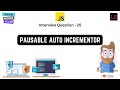 Pausable auto incrementor | JavaScript Interview Question - 25