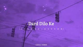 Dard Dilo ke (SLOWED + REVERB) || Chill Vibes