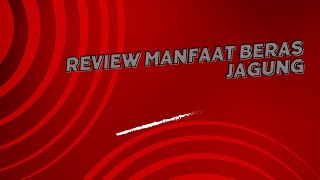 Review Manfaat Beras Jagung