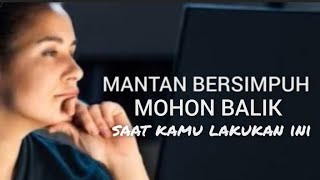 Jika ingin melihat MANTAN BERSIMPUH mohon BALIK dgnmu || Lakukan ini? #mantan