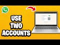 How To Use Two WhatsApp Accounts On Same PC or Laptop - Fastest Guide
